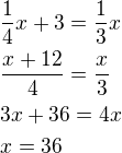 $\frac{1}{4}x+3=\frac{1}{3}x\nl\frac{x+12}{4}=\frac{x}{3}\nl3x+36=4x\nlx=36$