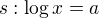 $s: \log x = a$
