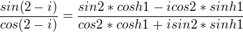 $\frac{sin(2-i)}{cos(2-i)}=\frac{sin2*cosh1-icos2*sinh1}{cos2*cosh1+isin2*sinh1}$
