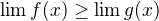 $\lim f(x) \geq \lim g(x)$