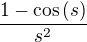 $\frac{1-\cos{\(s\)}}{s^2}$