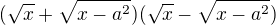 $(\sqrt x+\sqrt{x-a^2})(\sqrt x-\sqrt{x-a^2})$