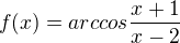 $f(x)=arccos\frac{x+1}{x-2}$