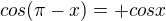 $cos(\pi -x)=+cos x$