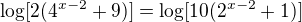 $\log[2(4^{x-2}+9)]=\log[10(2^{x-2}+1)]$