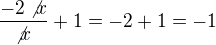 $\frac{-2\not x}{\not x}+1=-2+1=-1$