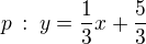 $p\,:\;y=\frac{1}{3}x+\frac{5}{3}$