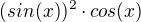$(sin(x))^2\cdot cos(x)$
