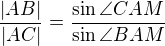 $\frac{|AB|}{|AC|}=\frac{\sin \angle CAM}{\sin \angle BAM}$