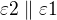 $\varepsilon 2\parallel \varepsilon 1$