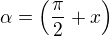 $\alpha=\(\frac{\pi}{2}+x\)$