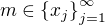 $m\in\{x_j\}_{j=1}^{\infty}$