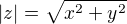 $|z|=\sqrt{x^2 + y^2}$