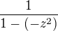 $\frac{1}{1-(-z^2)}$
