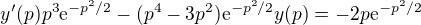 kopírovat do textarea $y'(p)p^3\mathrm{e}^{-p^2/2}-(p^4-3p^2)\mathrm{e}^{-p^2/2}y(p)=-2p\mathrm{e}^{-p^2/2}$