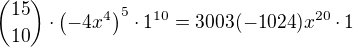 ${15\choose 10}\cdot\left(-4x^4\right)^5\cdot 1^{10}=3003(-1024)x^{20}\cdot 1$