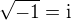 $\sqrt{-1}=\rm{i}$
