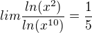 $lim\frac{ln(x^2)}{ln(x^{10})}=\frac{1}{5}$