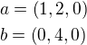 $a=\(1, 2, 0\)\nl b=\(0, 4, 0\)$