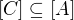 $[C]\subseteq [A]$