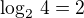 $\log_2\,4=2$