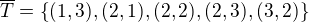 $\overline{T}= \{(1,3),(2,1),(2,2),(2,3),(3,2)\}$