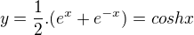 $y=\frac{1}{2}.(e^{x}+e^{-x})=cosh x$