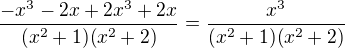 $\frac{-x^3-2x+2x^3+2x}{(x^2+1)(x^2+2)}=\frac{x^3}{(x^2+1)(x^2+2)}$