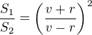 $\frac{S_1}{S_2}=\(\frac{v+r}{v-r}\)^2$