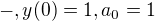 $-, y(0)=1, a_0=1$