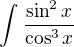 $\int_{}^{}\frac{\sin ^{2}x}{\cos ^{3}x}$