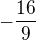 $-\frac{16}{9}$