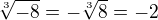 $\sqrt[3]{-8}=-\sqrt[3]{8}=-2$