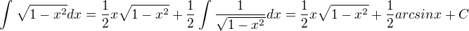 $\int_{}^{}\sqrt{1-x^2}dx=\frac{1}{2}x\sqrt{1-x^2}+\frac{1}{2}\int_{}^{}\frac{1}{\sqrt{1-x^2}}dx=\frac{1}{2}x\sqrt{1-x^2}+\frac{1}{2}arcsinx+C$