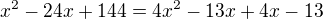 $x^{2}-24x+144=4x^{2}-13x+4x-13$