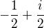 $-\frac{1}{2} + \frac{i}{2}$