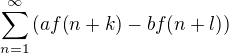 $\sum_{n=1}^{\infty}{\(af{\(n+k\)}-bf{\(n+l\)}\)} $