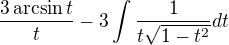 $\frac{3 \arcsin t}{t}-3\int_{}^{}\frac{1}{t\sqrt{1-t^{2}}}dt$