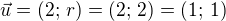 $\vec{u}=(2;\,r)=(2;\,2)=(1;\,1)$