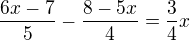 $\frac{6x-7}{5}-\frac{8-5x}{4}=\frac{3}{4}x$