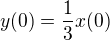 $y(0)=\frac{1}{3}x(0)$