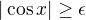 $|\cos x| \geq \epsilon$