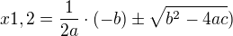 $x1,2= \frac{1}{2a}\cdot (-b)\pm\sqrt{b^{2}-4ac})$