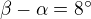 $\beta -\alpha =8^\circ $