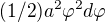 $(1/2)a^2\varphi ^2 d\varphi $