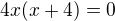 $4x(x+4)=0$