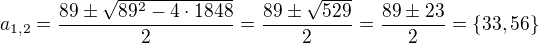 $a_{1,2}=\frac{89\pm \sqrt{89^{2}-4\cdot 1848}}{2}=\frac{89\pm \sqrt{529}}{2}=\frac{89\pm 23}{2}=\{33,56\}$