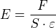 $E=\frac{F}{S\cdot \varepsilon }$