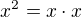 $x^2= x \cdot x$