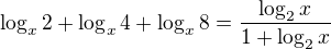 $\log_x{2}+\log_x{4}+\log_x{8}=\frac{\log_2{x}}{1+\log_2{x}}$